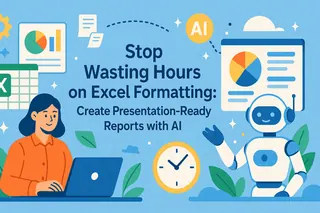 Stop Wasting Hours on Excel Formatting: Create Presentation-Ready Reports with AI Stop Wasting Hours on Excel Formatting: Create Presentation-Ready Reports with AI