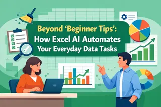 Beyond 'Beginner Tips': How Excel AI Automates Your Everyday Data Tasks