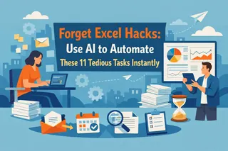 Forget Excel Hacks: Use AI to Automate These 11 Tedious Tasks Instantly