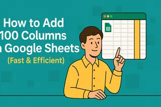 How to Add 100 Columns in Google Sheets (Fast & Efficient)