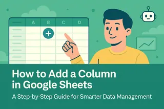 Como Adicionar uma Coluna no Google Sheets: Guia Passo a Passo para um Gerenciamento de Dados Mais Inteligente