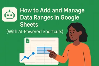 Comment ajouter et gérer des plages de données dans Google Sheets (avec raccourcis IA)