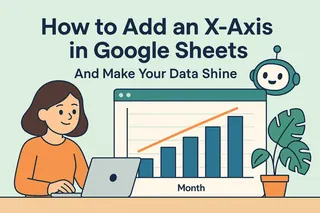 How to Add an X-Axis in Google Sheets (And Make Your Data Shine)