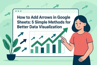 Como Adicionar Setas no Google Sheets: 5 Métodos Simples para Melhor Visualização de Dados
