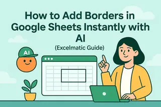 Como Adicionar Bordas no Google Sheets Instantaneamente com IA (Guia Excelmatic)