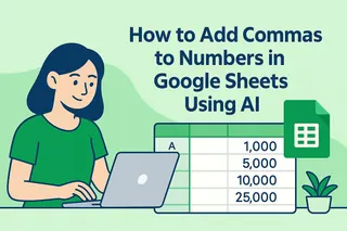 How to Add Commas to Numbers in Google Sheets Instantly Using AI