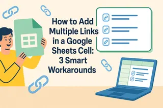 How to Add Multiple Links in a Google Sheets Cell: 3 Smart Workarounds