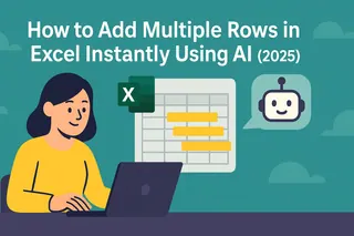How to Add Multiple Rows in Excel Instantly Using AI (2025 Guide)