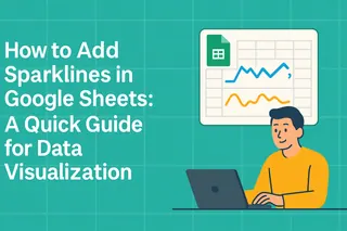 How to Add Sparklines in Google Sheets: A Quick Guide for Data Visualization