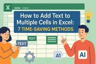 How to Add Text to Multiple Cells in Excel: 7 Time-Saving Methods