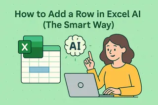 How to Add a Row in Excel Using AI (The Smart Way)