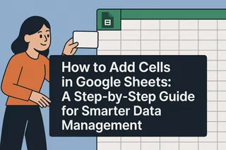 Como Adicionar Células no Google Sheets: Um Guia Passo a Passo para Gerenciamento de Dados Mais Inteligente