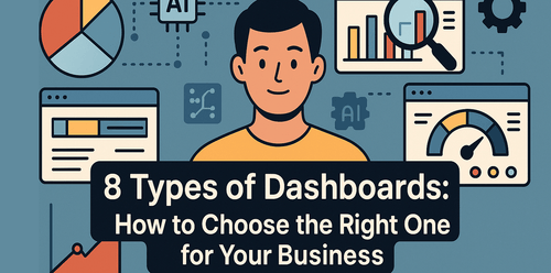  8 Types of Dashboards: How to Choose the Right One for Your Business