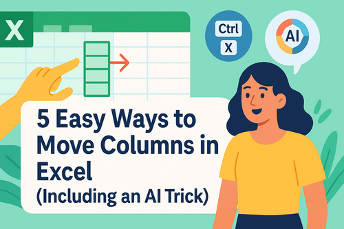 5 Easy Ways to Move Columns in Excel (Including an AI Trick)