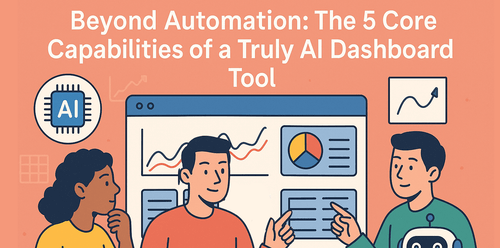 Beyond Automation: The 5 Core Capabilities of a Truly AI Dashboard Tool