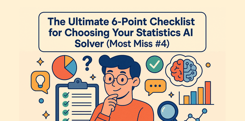 The Ultimate 6-Point Checklist for Choosing Your Statistics AI Solver (Most Miss #4)