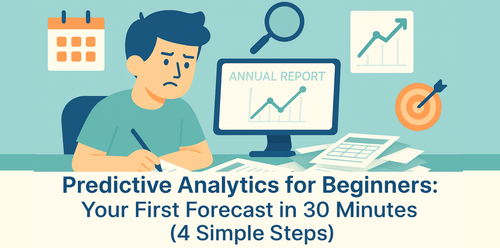 Predictive Analytics for Beginners: Your First Forecast in 30 Minutes (4 Simple Steps)
