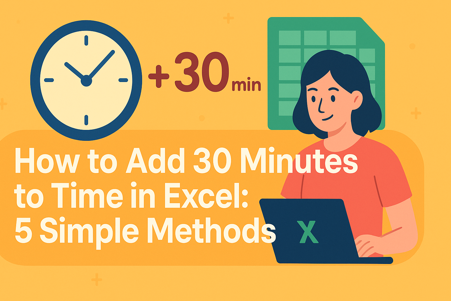So fügen Sie 30 Minuten zur Zeit in Excel hinzu: 5 einfache Methoden
